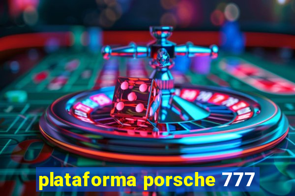 plataforma porsche 777